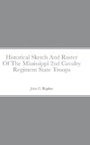 Historical Sketch And Roster Of The Mississippi 2nd Cavalry Regiment State Troops