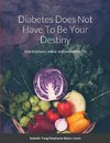 Diabetes Does Not Have To Be Your Destiny