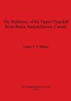 The Prehistory of the Upper Churchill River Basin, Saskatchewan, Canada