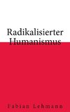 Radikalisierter Humanismus