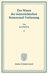 Das Wesen der österreichischen Kommunal-Verfassung