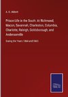 Prison Life in the South: At Richmond, Macon, Savannah, Charleston, Columbia, Charlotte, Raleigh, Goldsborough, and Andersonville