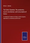 The Cotton Question: The production, export, manufacture, and consumption of Cotton