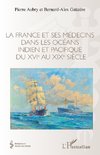 La France et ses médecins dans les océans idien et pacifique du XVIe au XIXe siècle