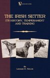 The Irish Setter - Its History, Temperament And Training (A Vintage Dog Books Breed Classic)