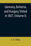 Germany, Bohemia, and Hungary, Visited in 1837. (Volume II)