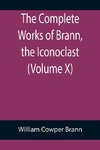 The Complete Works of Brann, the Iconoclast (Volume X)