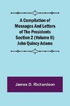 A Compilation of Messages and Letters of the Presidents Section 2 (Volume II) John Quincy Adams