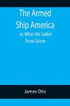 The Armed Ship America; or, When We Sailed From Salem