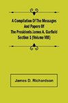 A Compilation of the Messages and Papers of the Presidents Section 1 (Volume VIII) James A. Garfield