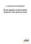 El mal apóstol y el buen ladrón, drama en cinco actos en verso.