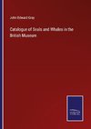 Catalogue of Seals and Whales in the British Museum