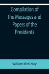 Compilation of the Messages and Papers of the Presidents; William McKinley; Messages, Proclamations, and Executive Orders Relating to the Spanish-American War