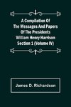 A Compilation of the Messages and Papers of the Presidents Section 1 (Volume IV) William Henry Harrison