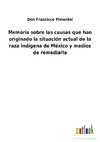 Memoria sobre las causas que han originado la situación actual de la raza indígena de México y medios de remediarla