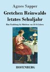 Gretchen Reinwalds letztes Schuljahr