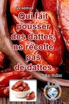 Qui fait pousser des dattes, ne récolte pas de dattes. - Celso Salles - 2e édition