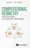 Computational Geometry with Independent and Dependent Uncertainties