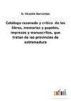 Catálogo razonado y crítico  de los libros, memorias y papeles, impresos y manuscritos, que tratan de las provincias de extremadura