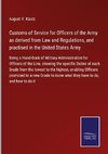 Customs of Service for Officers of the Army as derived from Law and Regulations, and practised in the United States Army