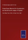 Crown Cases: Reserved for Consideration, and decided by the Judges of England