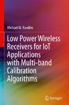 Low Power Wireless Receivers for IoT Applications with Multi-band Calibration Algorithms