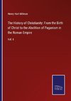 The History of Christianity: From the Birth of Christ to the Abolition of Paganism in the Roman Empire