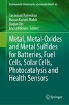 Metal, Metal-Oxides and Metal Sulfides for Batteries, Fuel Cells, Solar Cells, Photocatalysis and Health Sensors