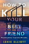 How to Kill Your Best Friend