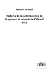 Historia de las alteraciones de Aragon en el reinado de Felipe II