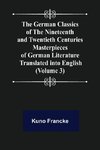 The German Classics of the Nineteenth and Twentieth Centuries (Volume 3) Masterpieces of German Literature Translated into English