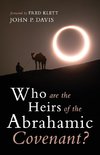 Who are the Heirs of the Abrahamic Covenant?