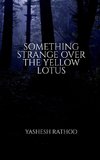 SOMETHING STRANGE OVER THE YELLOW LOTUS