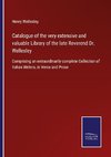 Catalogue of the very extensive and valuable Library of the late Reverend Dr. Wellesley