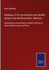 Catalogue of the very extensive and valuable Library of the late Reverend Dr. Wellesley