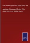 Catalogue of the surgical Section of the United States Army Medical Museum