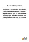 Progreso y vicisitudes del idioma castellano en nuestros cuerpos legales desde que se romanceó el fuero juzgo, hasta la sanción del código penal que rige en España