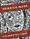 Heinrich Mann: Ein ernstes Leben. Vollständige Neuausgabe