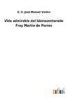 Vida admirable del bienaventurado Fray Martin de Porres