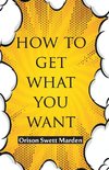 How To Get What You Want