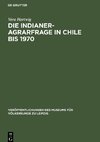 Die Indianer-Agrarfrage in Chile bis 1970