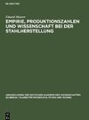 Empirie, Produktionszahlen und Wissenschaft bei der Stahlherstellung