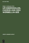 Um Eberswalde, Chorin und den Werbellin-See