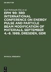 EPM '89: 3rd International Conference on Energy Pulse and Particle Beam Modification of Materials, September 4.-8. 1989, Dresden, GDR