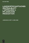 Landwirtschaftliches Zentralblatt / Abteilung II. Pflanzliche Produktion, Jahrgang 8, Heft 4, April 1963