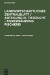 Landwirtschaftliches Zentralblatt / Abteilung III. Tierzucht - Tierernährung Fischerei, Jahrgang 8, Heft 1, Januar 1963