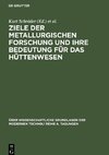 Ziele der metallurgischen Forschung und ihre Bedeutung für das Hüttenwesen