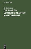 Dr. Martin Luther's kleiner Katechismus