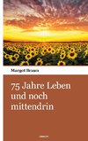 75 Jahre Leben und noch mittendrin