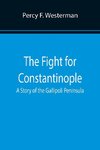 The Fight for Constantinople A Story of the Gallipoli Peninsula